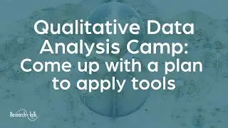 Qualitative Data Analysis Camp: Come up with a plan to apply tools
