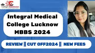 Integral Medical College Lucknow || Review || Cut Off 2024 || New Fees || Insider Insights