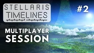 Stellaris Timelines Multiplayer Session - S8E2