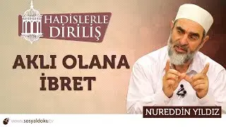 139) Hadislerle Diriliş - [ AKLI OLANA İBRET ] - Nureddin YILDIZ