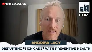 Preventive Health vs. Sick Care: Andrew Lacy&rsquo;s Vision for the Future