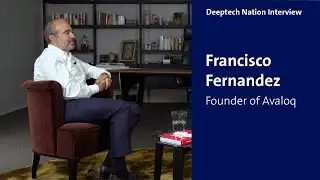Francisco Fernandez &ndash; Founder Avaloq | Deeptech Nation Interview
