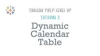 Generating a Dynamic Calendar Table in 6 Steps with Tableau Prep