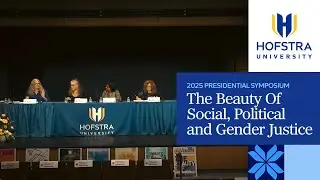 The Beauty Of Social, Political and Gender Justice | 2025 Hofstra Presidential Symposium