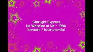 He Whistled At me - Starlight express Lyrics Karaoke