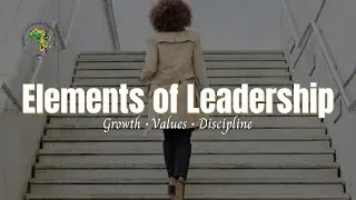 3 Elements Every Great Leader Must Have (Growth, Values & Discipline)