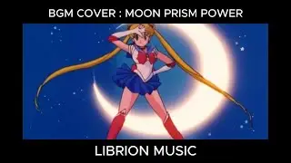 MOON PRISM POWER MAKE UP || MOON TIARA ACTION || BGM COVER || LIBRION MUSIC