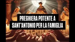 Preghiera POTENTE a Sant'Antonio per il bene e la protezione della Famiglia | Recitare 3 volte