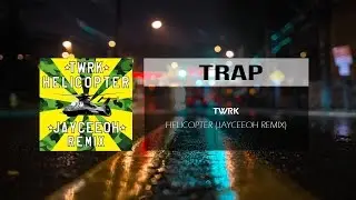 TWRK - Helicopter (Jayceeoh Remix)