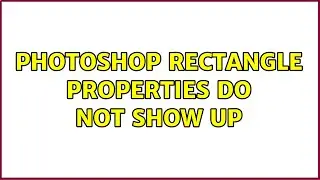 Photoshop rectangle properties do not show up
