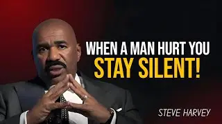 When a Man Hurts You  Stay Silent and Let Him Regret It | Steve Harvey Motivation