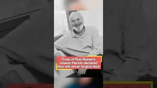 Three of Rob Reiner&rsquo;s closest friends declared they will never forgive Nick, and the last one is rea