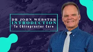 Dr  John Webster - Introduction to Chiropractor Care