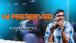 I'm Preserved | Sunday Service | Pr Raison Thomas | 07th Sep 2025 | In Christ