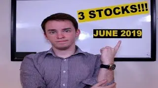 3 Stocks to Watch June 2019