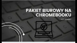 Czy Office działa na Chromebooku? Pakiet biurowy i Chrome OS