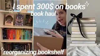 $300 book haul + reorganizing bookshelf
