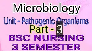 Pathogenic Organism || Part - 3 || Microbiology|| BSC Nursing 3 Sem