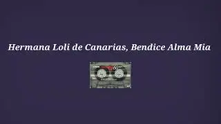Hermana Loli de Canarias, Bendice Alma Mia