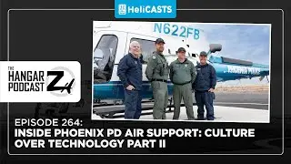 Hangar Z Ep - 264 Inside Phoenix PD Air Support: Culture Over Technology Part 2