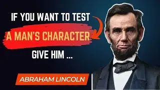 IF You Want To Test a Man's Character - Abraham Lincoln Quotes