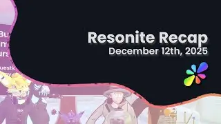 Resonite Recap Dec 12, 2025