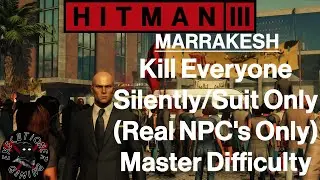 Hitman 3: Marrakesh - A Gilded Cage - Kill Everyone Silently - Master Difficulty