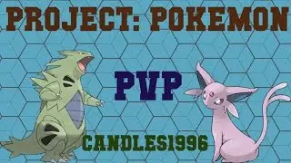Project: Pokemon PvP Battles - Candles1996!!