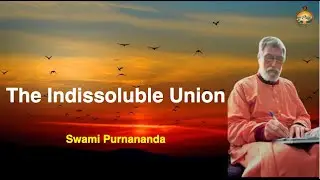 The Indissoluble Union || Swami Purnananda