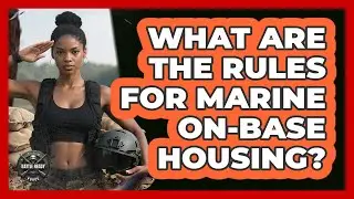What Are The Rules For Marine On-Base Housing?
