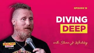 The Healthy Habit Hotseat - Episode 18: Diving Deep with Steven J Whiteley