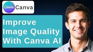 How To Improve Image Quality With AI Sharpen Blurry Photos Using Canva AI [2026 Guide]