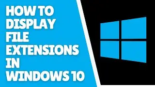 How to Display File Extensions in Windows 10