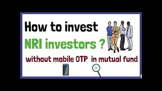 How to invest NRI investors without mobile OTP in mutual fund