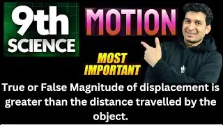 True or False Magnitude of displacement is greater than the distance travelled by the object