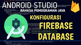 Konfigurasi Firebase Database - Android Studio