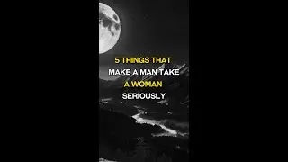 5 Things That Make A Man Take A Woman Seriously