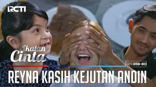Penuh Kejutan!! Reyna Kasih Makanan Kesukaan Mama Andin | IKATAN CINTA | EPS.959-60 (3/4)