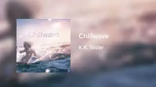 Chillwave - K.K. Slider