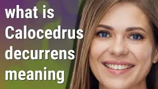 Calocedrus decurrens | meaning of Calocedrus decurrens