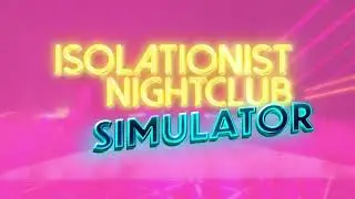 Isolationist Nightclub Simulator - Announcement Trailer