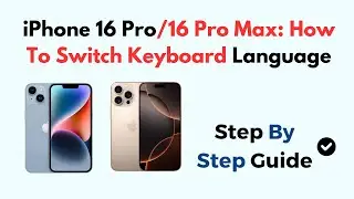 iPhone 16 Pro/16 Pro Max: How To Switch Keyboard Language