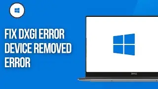 How To Fix DXGI Error Device Removed Error - Solve DXGI_ERROR_DEVICE_REMOVED Error