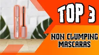 Best Top Rated Non Clumping Mascara