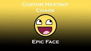 Custom Nextbot Chaos: Epic Face