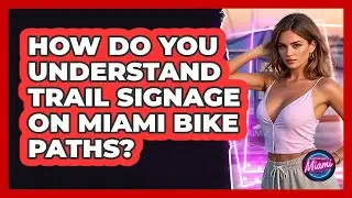How Do You Understand Trail Signage On Miami Bike Paths? - Everything About Miami
