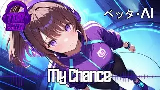 TDR Nightcore Collab - My Chance By BettahAI