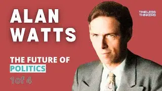 Alan Watts - The Future of Politics (1 of 4)