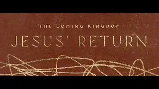 12.28.2025 - The Coming Kingdom - Jesus Return
