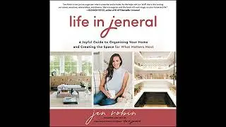 Life in Jeneral: A Joyful Guide to Organizing Your Home and Creating the Space for What Matters Most